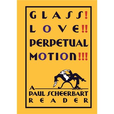 Glass! Love!! Perpetual Motion!!!: A Paul Scheerbart Reader (Hardcover)