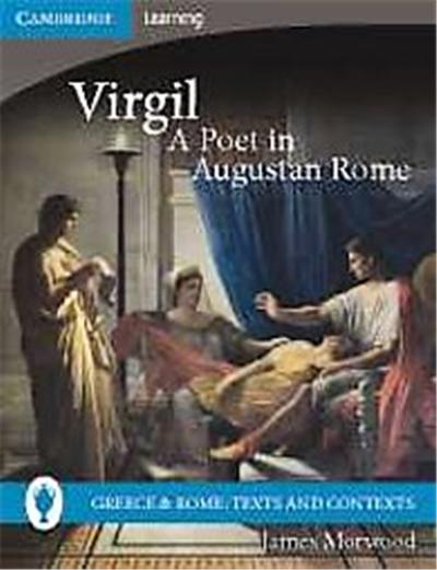 Virgil, A Poet in Augustan Rome, Greece & Rome: Texts and Contexts