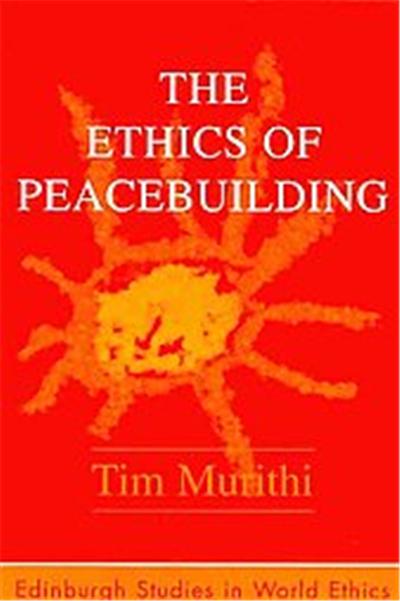The Ethics of Peacebuilding, Edinburgh Studies in World Ethics