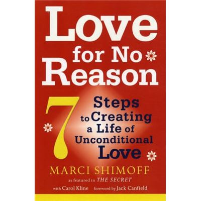 Love For No Reason: 7 Steps to Creating a Life of Unconditional Love