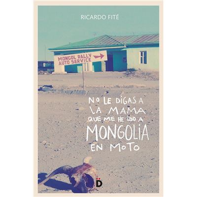 No Le Digas A La Mama Que Me He Ido A Mongolia En Moto