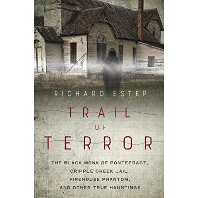 Trail of Terror: The Black Monk of Pontefract, Cripple Creek Jail, Firehouse Phantom, and Other True Hauntings - [Version Originale]