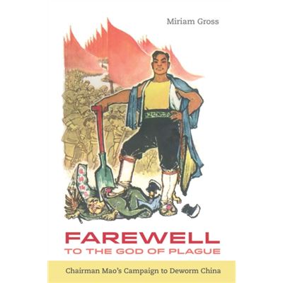 Farewell To The God Of Plague: Chairman Mao'S Campaign To Deworm China (Hardcover)