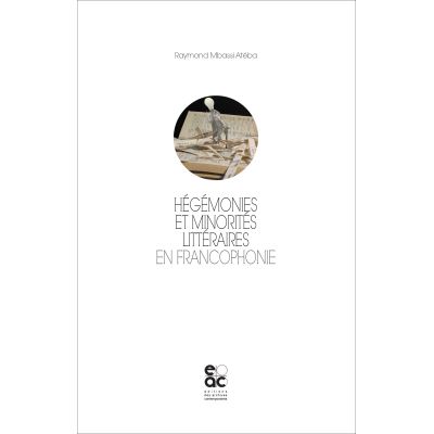 Hégémonies et minorités littéraires en Francophonie