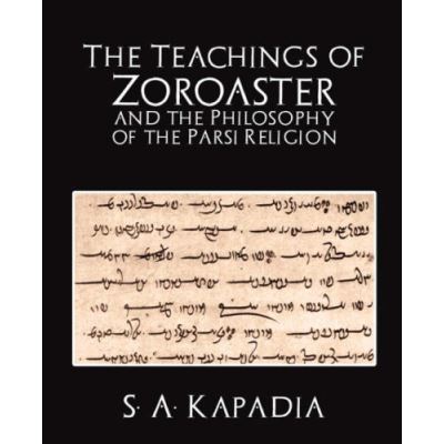 The Teachings of Zoroaster and the Philosophy of the Parsi Religion