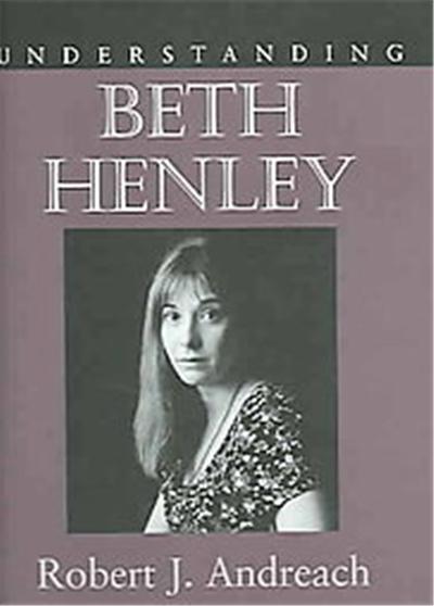 Understanding Beth Henley, Understanding Contemporary American Literature Series