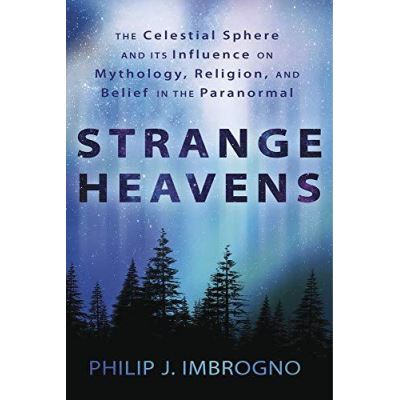 Strange Heavens: The Celestial Sphere and its Influence on Mythology, Religion, and Belief in the Paranormal - [Version Originale]