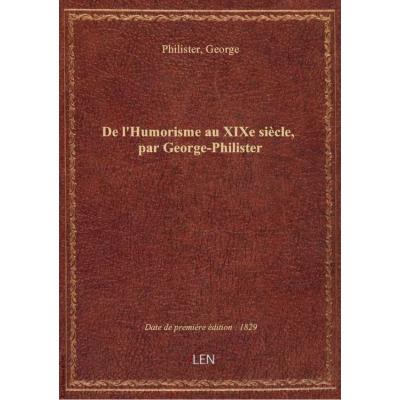 De l'Humorisme au XIXe siècle, par George-Philister