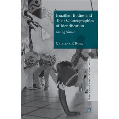 Brazilian Bodies And Their Choreographies Of Identification: Swing Nation (New World Choreographies) (Hardcover)