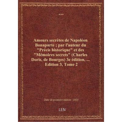 Amours secrètes de Napoléon Bonaparte : par l'auteur du Précis historique et des Mémoires secrets