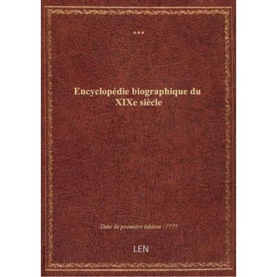 Encyclopédie biographique du XIXe siècle
