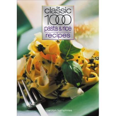 The Classic 1000 Pasta and Rice Recipes