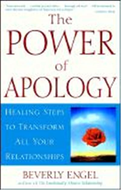 The Power of Apology: Healing Steps to Transform All Your Relationships