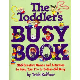 The Toddler's Busy Book - 365 Fun, Creative Games and Activities to Keep Your 1-1/2 - 3 Year Old Busy - Paperback - 2007 - 1