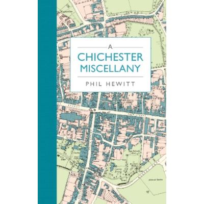 A Chichester Miscellany Phil Hewitt
