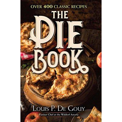 The Pie Book: Over 400 Classic Recipes - [Version Originale]