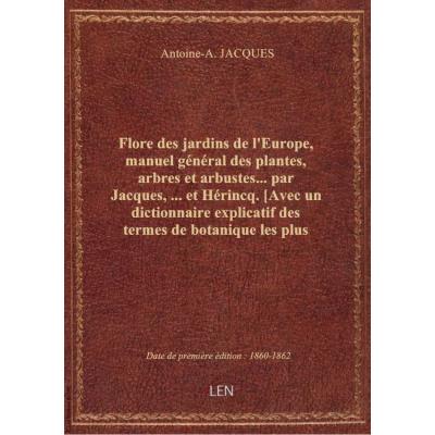 Flore des jardins de l'Europe, manuel général des plantes, arbres et arbustes... par Jacques,... et