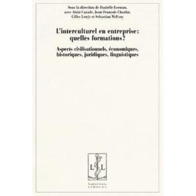 L'Interculturel En Entreprise: Quelles Formations? Aspects Civilisationnels, Économiques, Historiques, Juridiques, Linguistiques