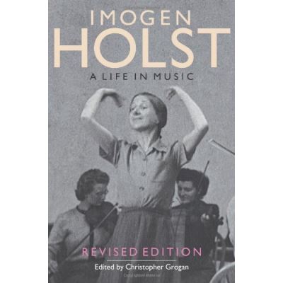 Imogen Holst: A Life in Music Imogen Holst: A Life in Music: Revised Edition Revised Edition