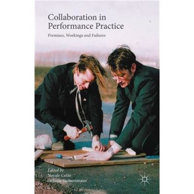 Collaboration In Performance Practice: Premises, Workings And Failures (Hardcover)