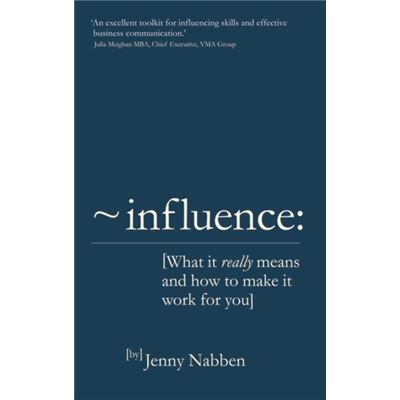 Influence: What it Really Means and How to Make it Work for You