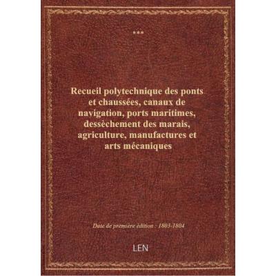 Recueil polytechnique des ponts et chaussées, canaux de navigation, ports maritimes, dessèchement de