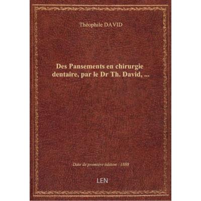 Des Pansements en chirurgie dentaire, par le Dr Th. David,...