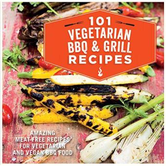 101 Vegetarian BBQ & Grill Recipes - Amazing meat-free recipes for vegetarian and vegan BBQ food - [Version Originale] - 1