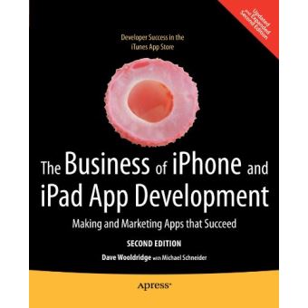 The Business of iPhone and iPad App Development - Making and Marketing Apps That Succeed - Paperback - 2011 - 1