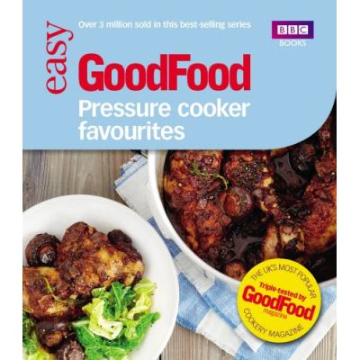 Good Food: Pressure Cooker Favourites Barney Desmazery