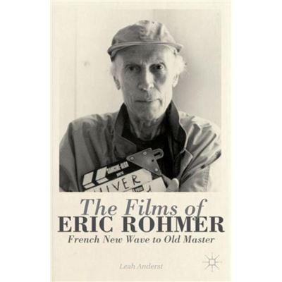 The Films Of Eric Rohmer: French New Wave To Old Master (Hardcover)