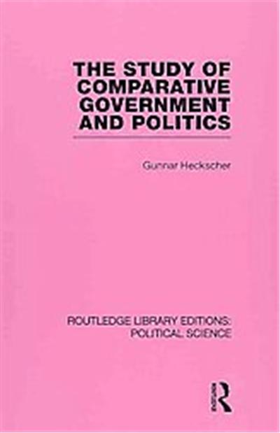 The Study of Comparative Government and Politics, Routledge Library Editions: political Science