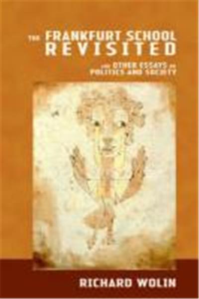 The Frankfurt School Revisited: And Other Essays on Politics and Society