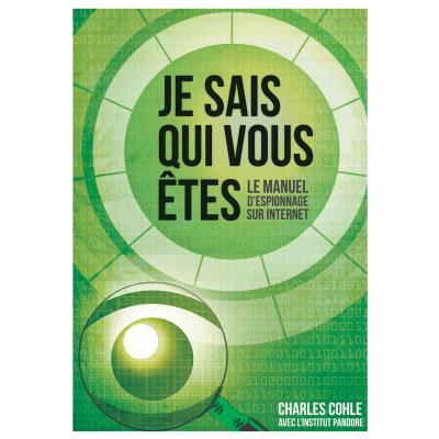 Je sais qui vous êtes : le manuel de l'espionnage sur internet