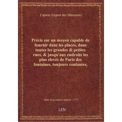 Précis sur un moyen capable de fournir dans les places, dans toutes les grandes & petites rues, & ju