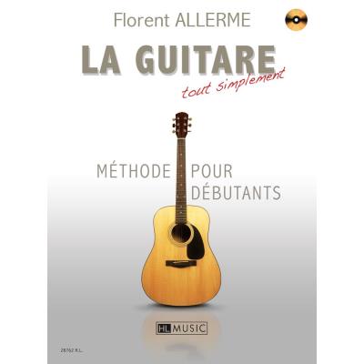 Méthodes et pédagogie LEMOINE ALLERME FLORENT - LA GUITARE TOUT SIMPLEMENT + CD - GUITARE Guitare acoustique