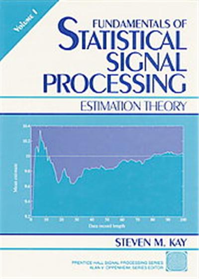 Fundamentals of Statistical Signal Processing, Prentice-Hall Signal Processing Series