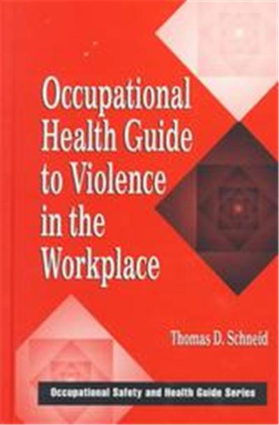 Occupational Health Guide to Violence in the Workplace, Occupational Safety and Health Guide Series