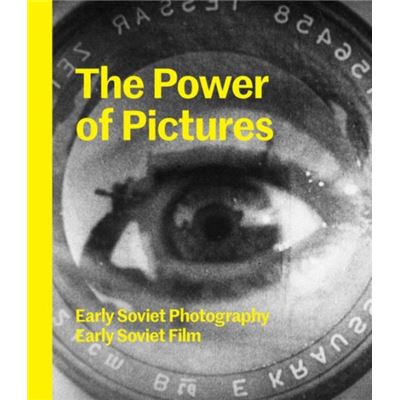 The Power Of Pictures: Early Soviet Photography, Early Soviet Film (Hardcover)