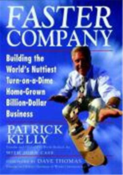 Faster Company: Building the World's Nuttiest, Turn-On-A-Dime Home-Grown Billion-Dollar Business