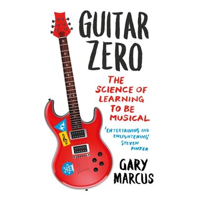 Guitar Zero: The Science Of Learning To Be Musical