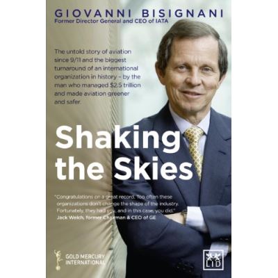 Shaking the Skies: The Untold Story of Aviation Since 9/11 and the Biggest Turnaround of an International Organization in Histor