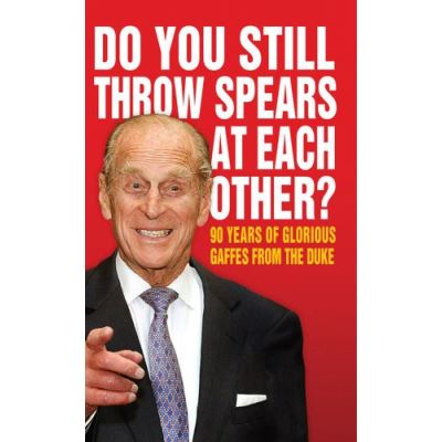 Do You Still Throw Spears At Each Other?: 90 Years of Glorious Gaffes from the Duke (Humour)