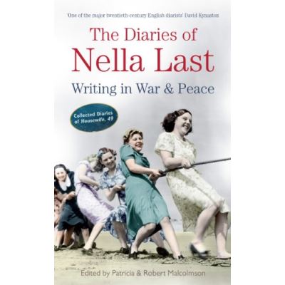 The Diaries of Nella Last: Writing in War and Peace Patricia Malcolmson