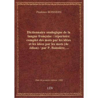 Dictionnaire Analogique De La Langue Française Répertoire Complet Des Mots Par Les Idées Et Les Idées Par Les Mots 4e édion Par P Boissière - 