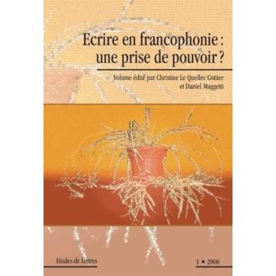 Écrire En Francophonie : Une Prise De Pouvoir ?