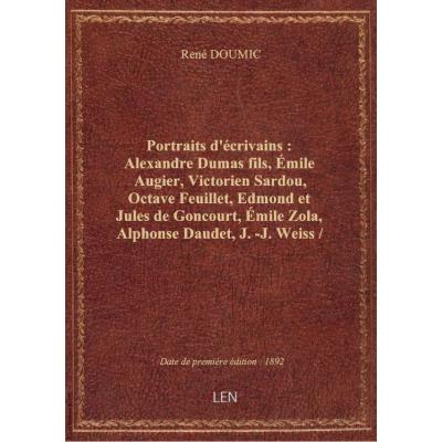 Portraits d'écrivains : Alexandre Dumas fils, émile Augier, Victorien Sardou, Octave Feuillet, Edmon