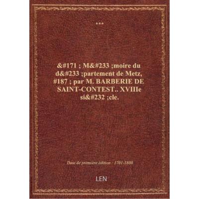 ' Mémoire du département de Metz, '' par M. BARBERIE DE SAINT-CONTEST.. XVIIIe siècle.