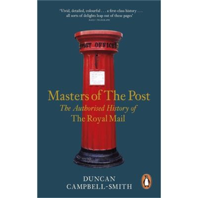 Masters of the Post: The Authorized History of the Royal Mail