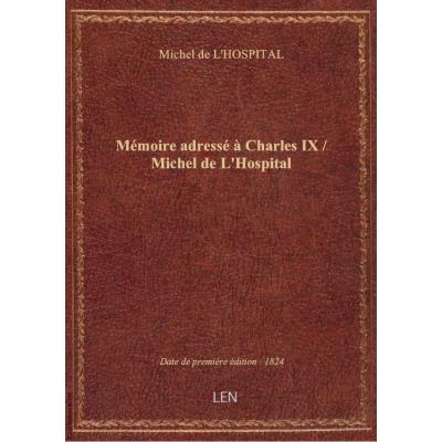 Mémoire adressé à Charles IX / Michel de L'Hospital